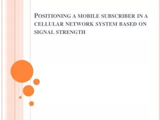 Positioning a mobile subscriber in a cellular network system based on signal strength