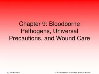 Chapter 9: Bloodborne Pathogens, Universal Precautions, and Wound Care