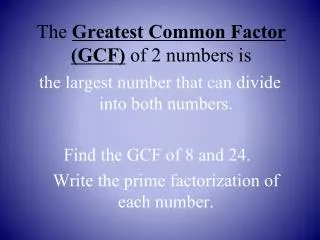 The Greatest Common Factor (GCF) of 2 numbers is