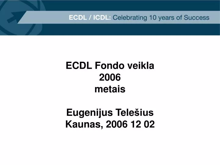 ecdl fondo veikla 2006 metais eugenijus tele ius kaunas 2006 12 02