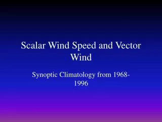 Scalar Wind Speed and Vector Wind