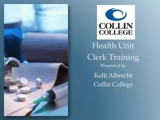 Health Unit Clerk Training Presented by Kelli Albrecht Collin College