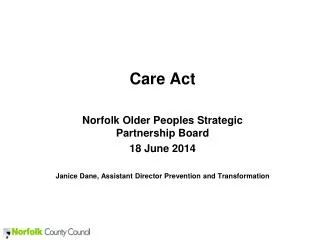 Care Act Norfolk Older Peoples Strategic Partnership Board 18 June 2014