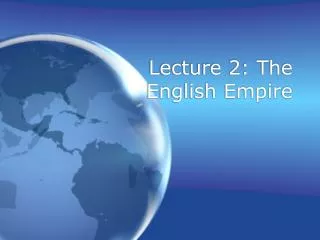 Lecture 2: The English Empire