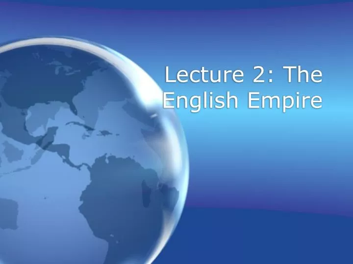 lecture 2 the english empire