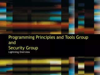Programming Principles and Tools Group and Security Group Lightning Overview