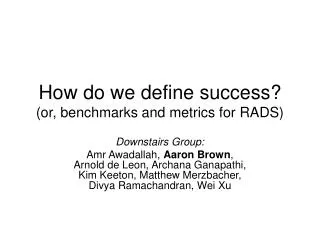 How do we define success? (or, benchmarks and metrics for RADS)
