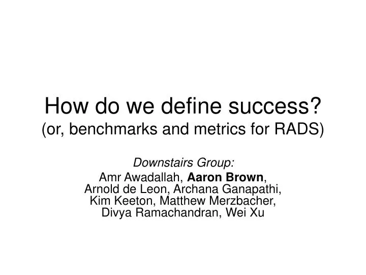 how do we define success or benchmarks and metrics for rads