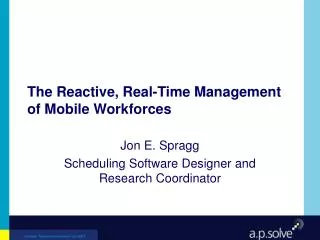 The Reactive, Real-Time Management of Mobile Workforces