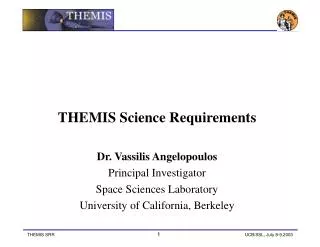 THEMIS Science Requirements Dr. Vassilis Angelopoulos Principal Investigator