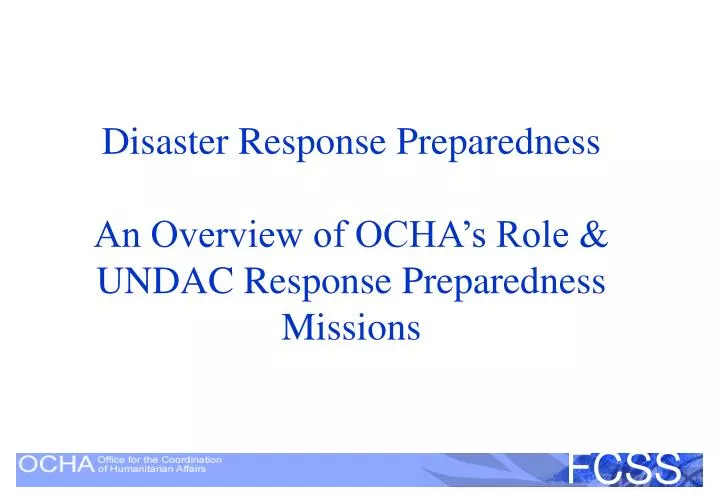 disaster response preparedness an overview of ocha s role undac response preparedness missions