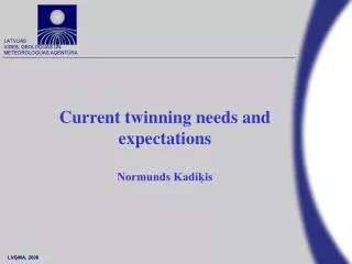 Current twinning needs and expectations Normunds Kadi?is