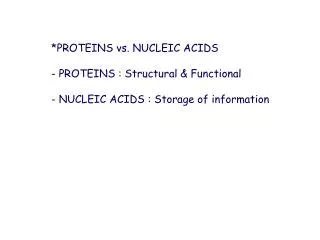 *PROTEINS vs. NUCLEIC ACIDS - PROTEINS : Structural &amp; Functional