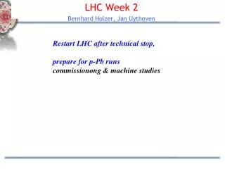 LHC Week 2 Bernhard Holzer, Jan Uythoven