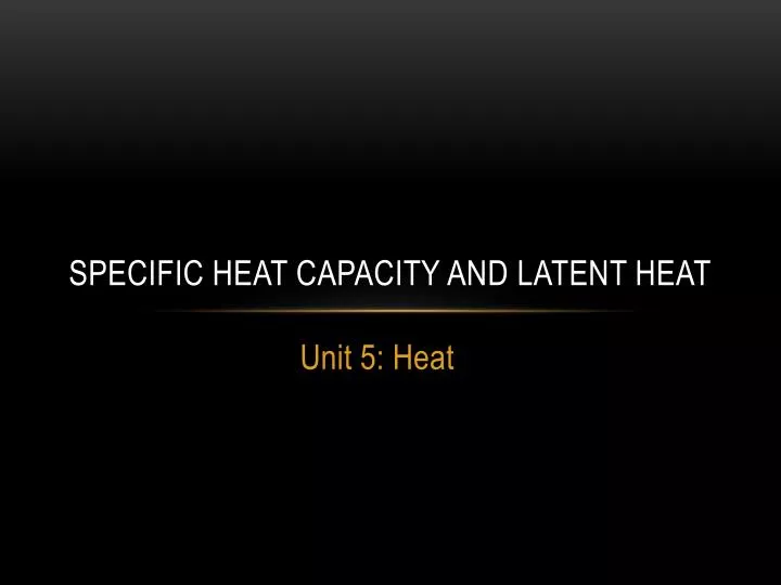 specific heat capacity and latent heat