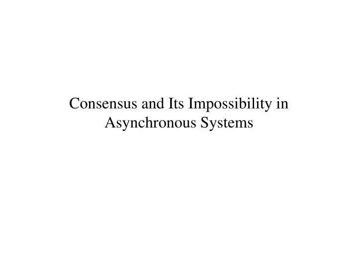 consensus and its impossibility in asynchronous systems