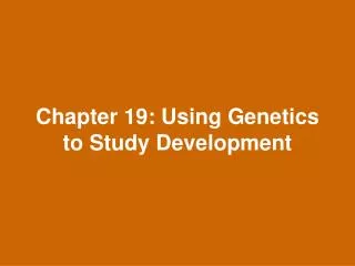 Chapter 19: Using Genetics to Study Development