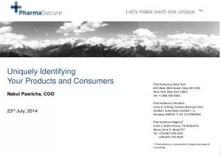 Uniquely Identifying Your Products and Consumers Nakul Pasricha , COO 23 rd July, 2014