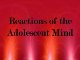 Reactions of the Adolescent Mind