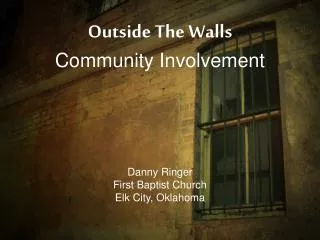 Outside The Walls Community Involvement Danny Ringer First Baptist Church Elk City, Oklahoma