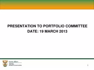 PRESENTATION TO PORTFOLIO COMMITTEE DATE: 19 MARCH 2013