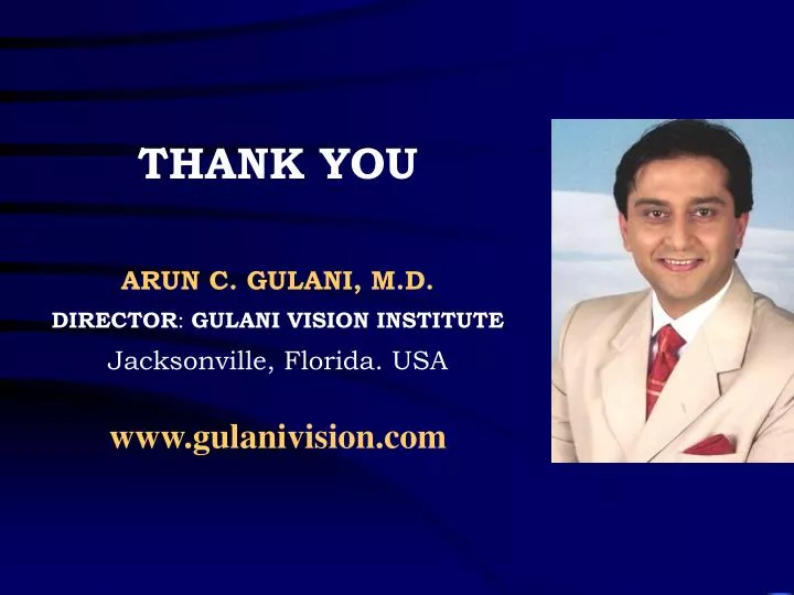 thank you arun c gulani m d director gulani vision institute jacksonville florida usa