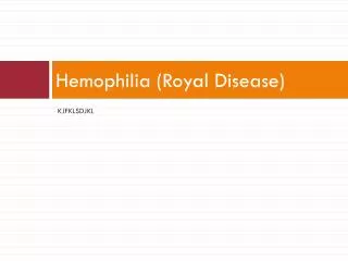 Hemophilia (Royal Disease)