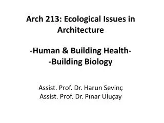 Arch 213: Ecological Issues in Architecture -Human &amp; Building Health- -Building Biology