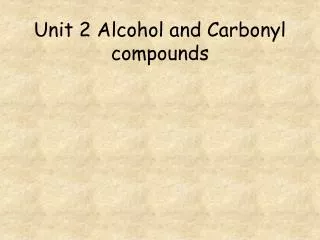 Unit 2 Alcohol and Carbonyl compounds
