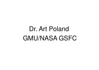 Dr. Art Poland GMU/NASA GSFC