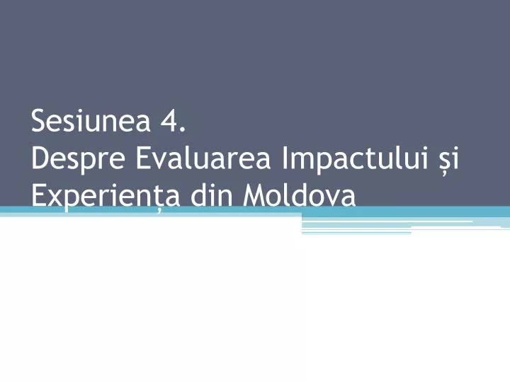 sesiunea 4 despre evaluarea impactului i experien a din moldova