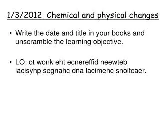 1/3/2012 Chemical and physical changes
