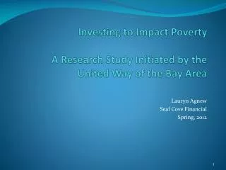 Investing to Impact Poverty A Research Study Initiated by the United Way of the Bay Area