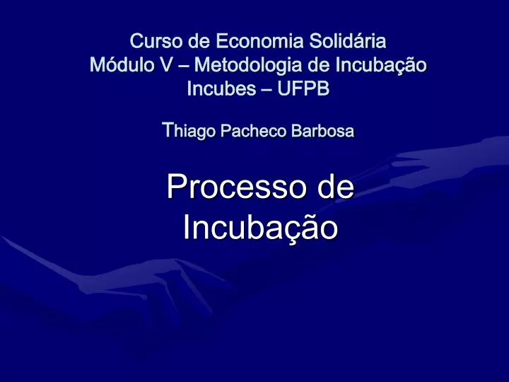 curso de economia solid ria m dulo v metodologia de incuba o incubes ufpb t hiago pacheco barbosa