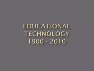 Educational Technology 1900 - 2010