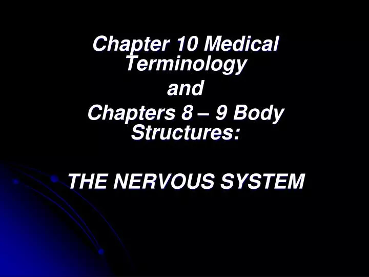 chapter 10 medical terminology and chapters 8 9 body structures the nervous system