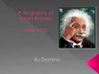 A Biography of Albert Einstein 1879-1955