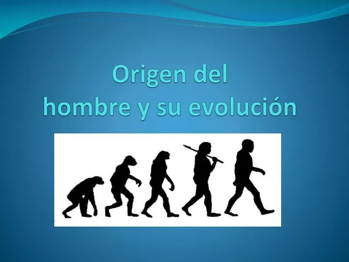 origen del hombre y su evoluci n
