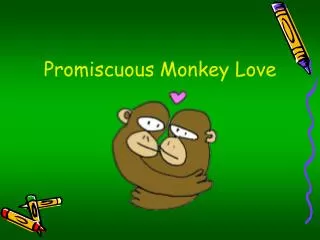 Promiscuous Monkey Love
