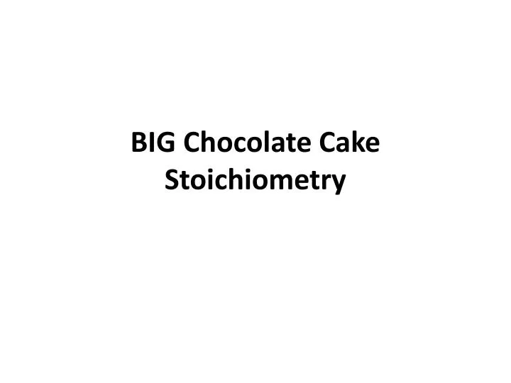 big chocolate cake stoichiometry