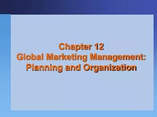 Chapter 12 Global Marketing Management: Planning and Organization