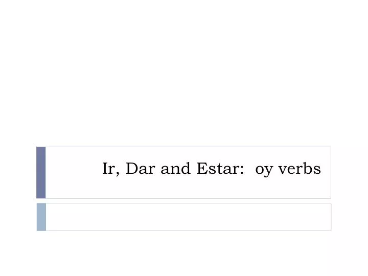 ir dar and estar oy verbs