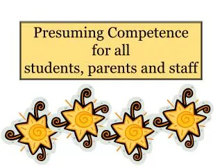 Presuming Competence for all students, parents and staff