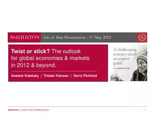 Twist or stick? The outlook for global economies &amp; markets in 2012 &amp; beyond .