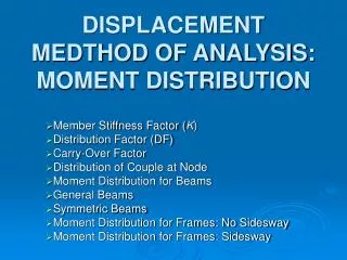 DISPLACEMENT MEDTHOD OF ANALYSIS: MOMENT DISTRIBUTION