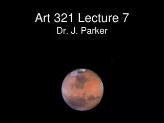 Art 321 Lecture 7 Dr. J. Parker