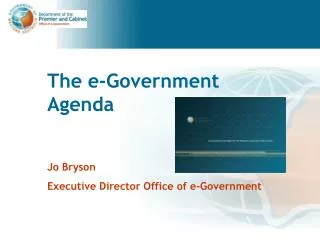 The e-Government Agenda Jo Bryson Executive Director Office of e-Government