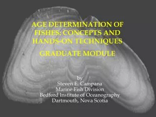 AGE DETERMINATION OF FISHES: CONCEPTS AND HANDS-ON TECHNIQUES GRADUATE MODULE