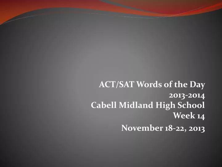 act sat words of the day 2013 2014 cabell midland high school week 14 november 18 22 2013
