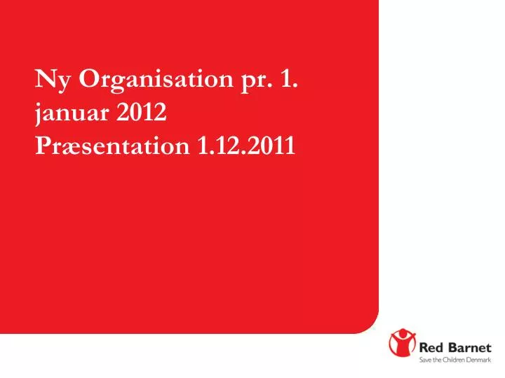 ny organisation pr 1 januar 2012 pr sentation 1 12 2011